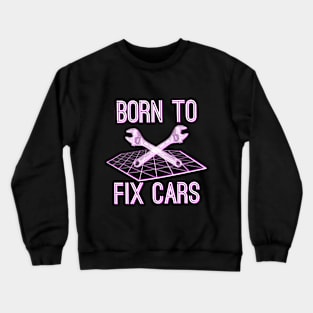 Born to Fix Cars Crewneck Sweatshirt